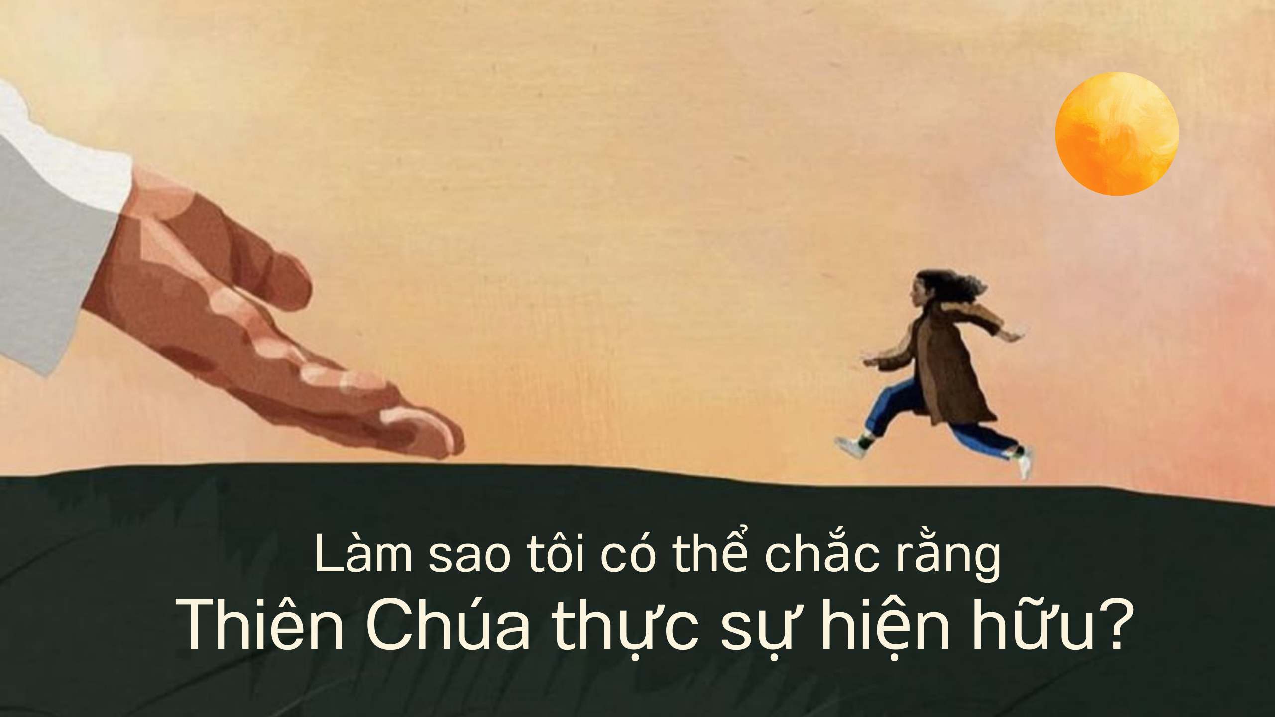 Giáo lý cho người trẻ: Làm sao tôi có thể chắc rằng Thiên Chúa thực sự hiện hữu?